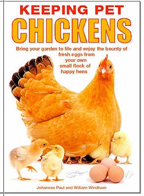Keeping Pet Chickens - Paul, J & Windham, W