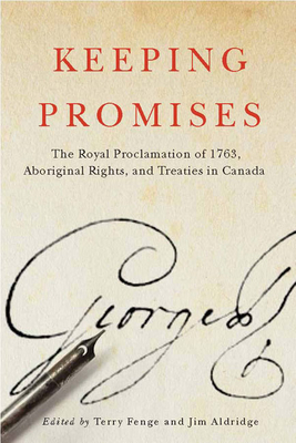 Keeping Promises: The Royal Proclamation of 1763, Aboriginal Rights, and Treaties in Canada Volume 78 - Fenge, Terry, and Aldridge, Jim