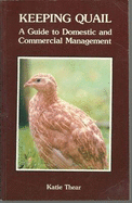 Keeping Quail: A Guide to Domestic and Commercial Management