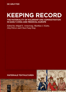 Keeping Record: The Materiality of Rulership and Administration in Early China and Medieval Europe