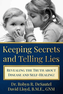 Keeping Secrets and Telling Lies?: Revealing the Truth about Disease and Self-Healing!