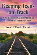 Keeping Teens on Track: A No-Nonsense Guide for Heading Teens in the Right Direction
