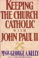 Keeping the Church Catholic with John Paul II