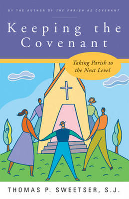 Keeping the Covenant: Taking Parish to the Next Level - Sweetser, Thomas P