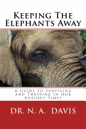 Keeping The Elephants Away: A Guide to Surviving and Thriving in Our Anxious Times