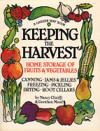 Keeping the Harvest: Discover the Homegrown Goodness of Putting Up Your Own Fruits, Vegetables & Herbs