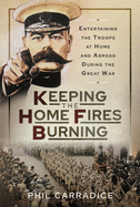Keeping the Home Fires Burning: Entertaining the Troops at Home and Abroad During the Great War