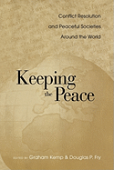 Keeping the Peace: Conflict Resolution and Peaceful Societies Around the World