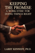 Keeping the Promise: A Work Ethic for Doing Things Right