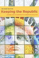Keeping the Republic: Power and Citizenship in American Politics, 3rd Brief Edition