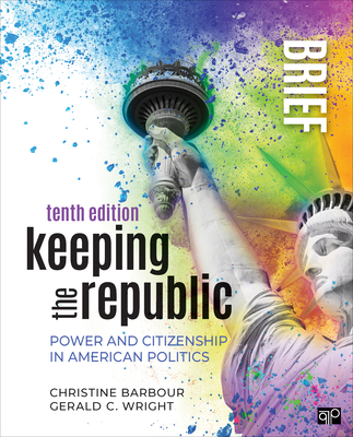Keeping the Republic: Power and Citizenship in American Politics - Brief Edition - Barbour, Christine, and Wright, Gerald C