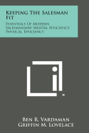 Keeping the Salesman Fit: Essentials of Modern Salesmanship, Mental Efficiency, Physical Efficiency