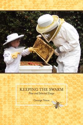 Keeping the Swarm: New and Selected Essays - Venn, George