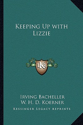 Keeping Up with Lizzie - Bacheller, Irving