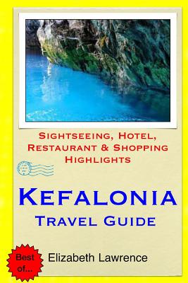 Kefalonia Travel Guide: Sightseeing, Hotel, Restaurant & Shopping Highlights - Lawrence, Elizabeth