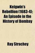 Keigwin's Rebellion (1683-4); An Episode in the History of Bombay