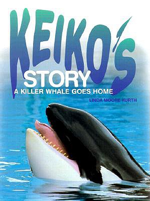 Keiko's Story: A Killer Whale - Kurth, Linda Moore, and Durston