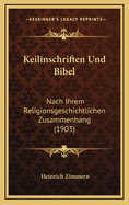 Keilinschriften Und Bibel: Nach Ihrem Religionsgeschichtlichen Zusammenhang (1903)
