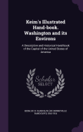 Keim's Illustrated Hand-book. Washington and its Environs: A Descriptive and Historical Hand-book of the Capital of the United States of America