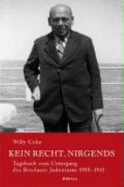Kein Recht, Nirgends: Tagebuch Vom Untergang Des Breslauer Judentums 1933-1941