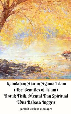 Keindahan Ajaran Agama Islam (The Beauties of Islam) Untuk Fisik, Mental Dan Spiritual Edisi Bahasa Inggris Standar Ver - Mediapro, Jannah Firdaus