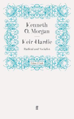 Keir Hardie: Radical and Socialist - Morgan, Kenneth O.