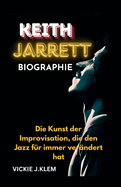 Keith Jarrett Biographie: Die Kunst der Improvisation, die den Jazz f?r immer ver?ndert hat