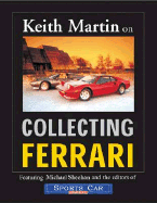 Keith Martin on Collecting Ferrari - Martin, Keith, and Sheehan, Michael, Professor, and Sports Car Market (Editor)