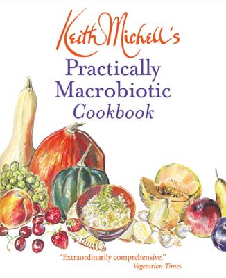 Keith Michell's Practically Macrobiotic Cookbook: New Ed of Practically Macrobiotic - Michell, Keith