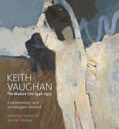 Keith Vaughan: The Mature Oils 1946-1977: A Commentary and Catalogue Raisonne