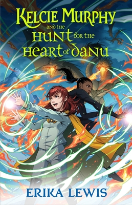 Kelcie Murphy and the Hunt for the Heart of Danu - Lewis, Erika, and Cozby, Bess (Consultant editor)