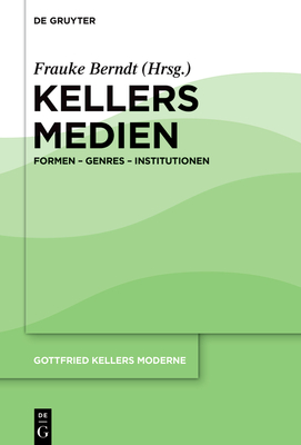 Kellers Medien: Formen - Genres - Institutionen - Berndt, Frauke (Editor)