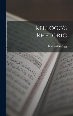 Kellogg's Rhetoric - Kellogg, Brainerd