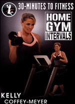 Kelly Coffey-Meyer: 30 Minutes to Fitness - Home Gym Intervals