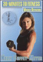 Kelly Coffey-Meyer: 30 Minutes to Fitness - Muscle Definition