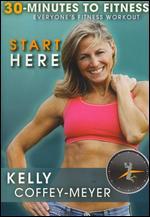 Kelly Coffey-Meyer: 30 Minutes to Fitness: Start Here