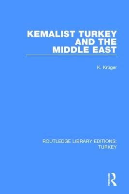 Kemalist Turkey and the Middle East - Krueger, Carl