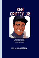 Ken Griffey Jr: Baseball's Iconic Power-Hitter and Gold Glove Outfielder