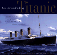 Ken Marschall's Art of the Titanic - Archbold, Rick (Text by), and Marshall, Ken, and Cameron, James (Introduction by)