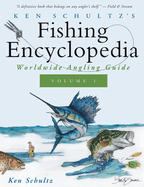 Ken Schultz's Fishing Encyclopedia Volume 1: Worldwide Angling Guide