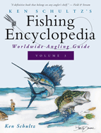Ken Schultz's Fishing Encyclopedia Volume 3: Worldwide Angling Guide
