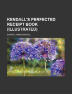 Kendall's Perfected Receipt Book (Illustrated)