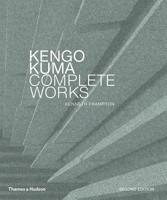 Kengo Kuma: Complete Works - Frampton, Kenneth, and Kuma, Kengo (Text by)