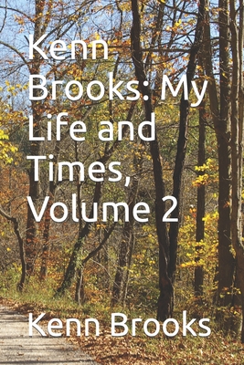 Kenn Brooks: My Life and Times, Volume 2 - Oleary, Timothy J, III, and Brooks, Kenn