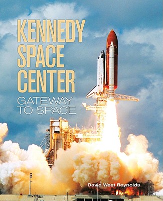 Kennedy Space Center: Gateway to Space - West-Reynolds, David