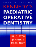 Kennedy's Paediatric Operative Dentistry - Curzon, Martin E J (Editor), and Roberts, John F (Editor), and Kennedy, D B