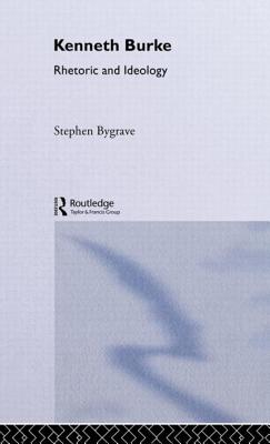 Kenneth Burke: Rhetoric and Ideology - Bygrave, Stephen