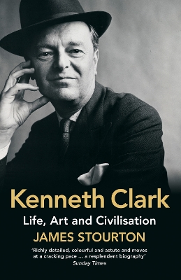 Kenneth Clark: Life, Art and Civilisation - Stourton, James