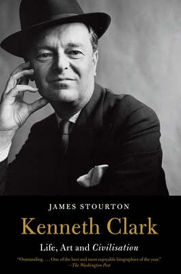 Kenneth Clark: Life, Art and Civilisation - Stourton, James