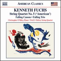Kenneth Fuchs: String Quartet No. 5 "American"; Falling Canons; Falling Trio - Christopher O'Riley (piano); Delray String Quartet; Trio21